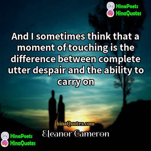 Eleanor Cameron Quotes | And I sometimes think that a moment